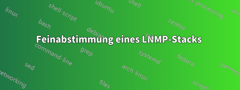 Feinabstimmung eines LNMP-Stacks