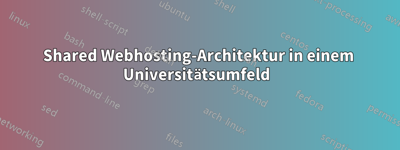 Shared Webhosting-Architektur in einem Universitätsumfeld 