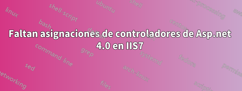 Faltan asignaciones de controladores de Asp.net 4.0 en IIS7