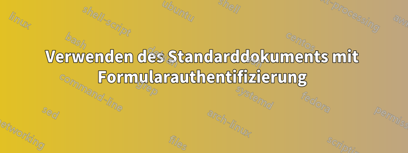 Verwenden des Standarddokuments mit Formularauthentifizierung