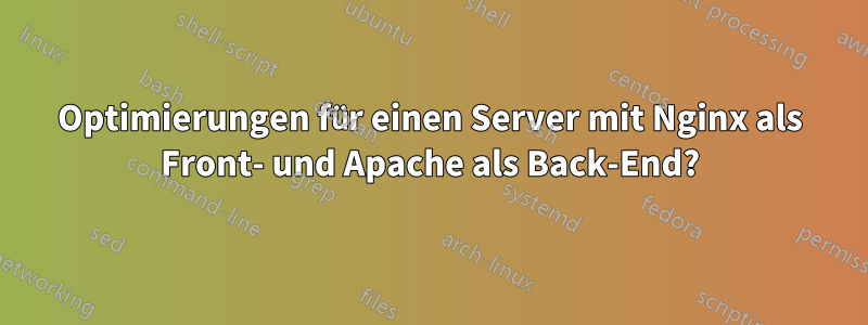 Optimierungen für einen Server mit Nginx als Front- und Apache als Back-End?