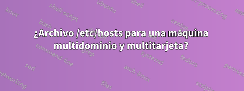 ¿Archivo /etc/hosts para una máquina multidominio y multitarjeta?