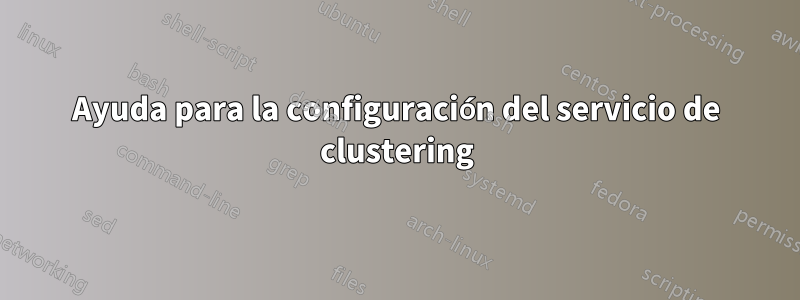 Ayuda para la configuración del servicio de clustering