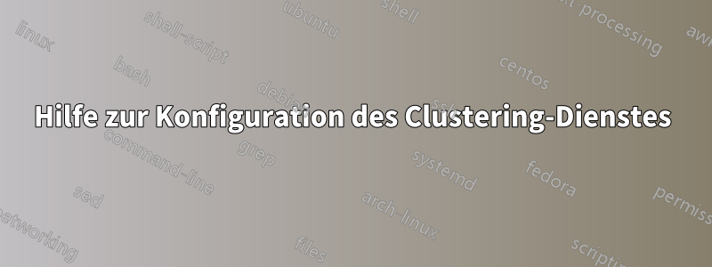 Hilfe zur Konfiguration des Clustering-Dienstes