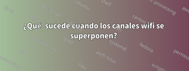 ¿Qué sucede cuando los canales wifi se superponen?
