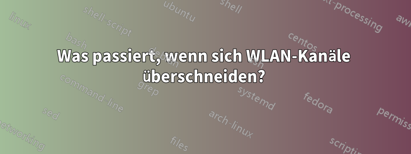 Was passiert, wenn sich WLAN-Kanäle überschneiden?