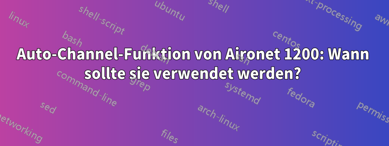 Auto-Channel-Funktion von Aironet 1200: Wann sollte sie verwendet werden?