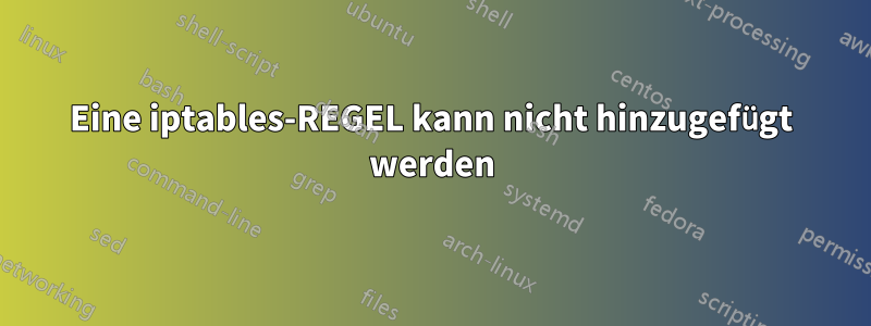 Eine iptables-REGEL kann nicht hinzugefügt werden