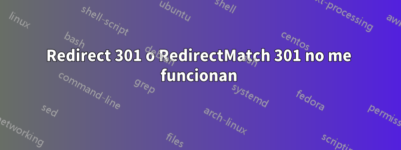 Redirect 301 o RedirectMatch 301 no me funcionan