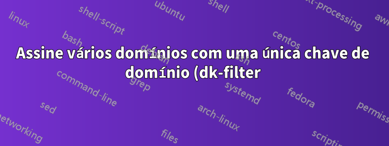 Assine vários domínios com uma única chave de domínio (dk-filter)