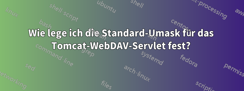 Wie lege ich die Standard-Umask für das Tomcat-WebDAV-Servlet fest?