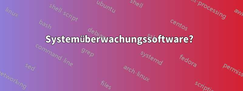 Systemüberwachungssoftware? 