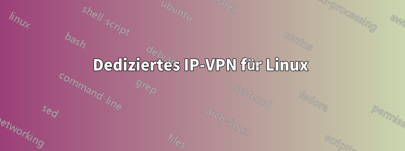 Dediziertes IP-VPN für Linux