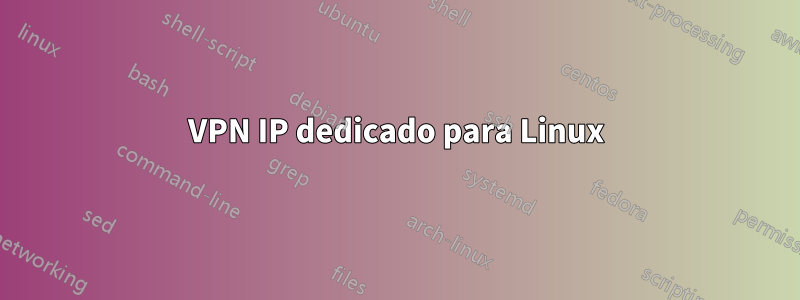VPN IP dedicado para Linux