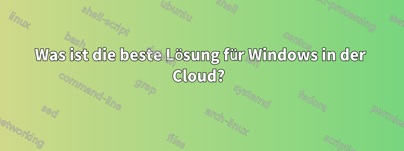Was ist die beste Lösung für Windows in der Cloud? 