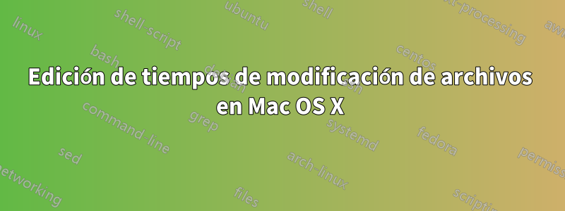 Edición de tiempos de modificación de archivos en Mac OS X