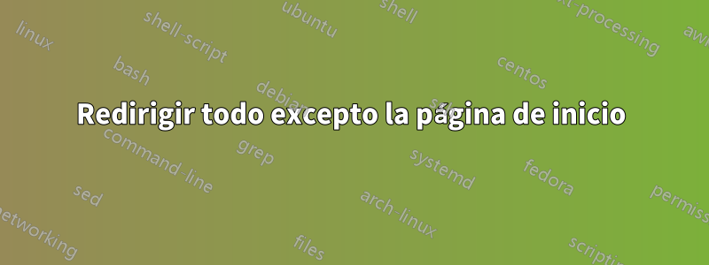 Redirigir todo excepto la página de inicio