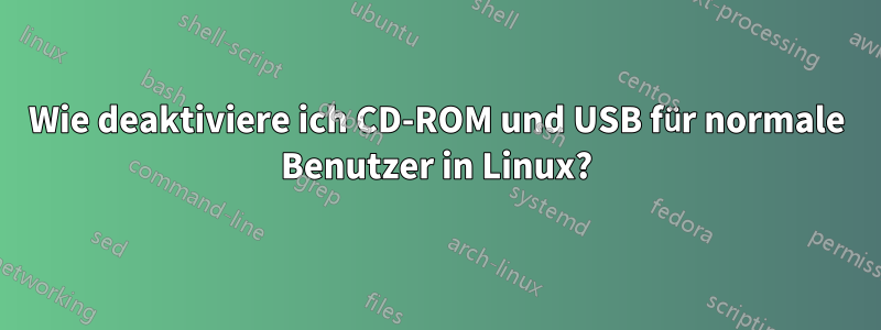 Wie deaktiviere ich CD-ROM und USB für normale Benutzer in Linux?