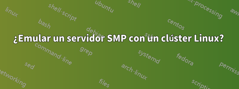 ¿Emular un servidor SMP con un clúster Linux?
