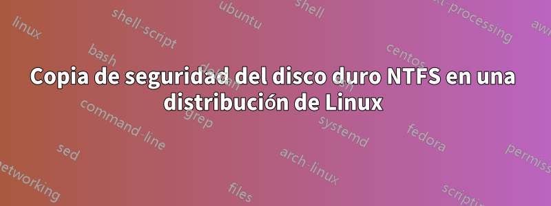 Copia de seguridad del disco duro NTFS en una distribución de Linux