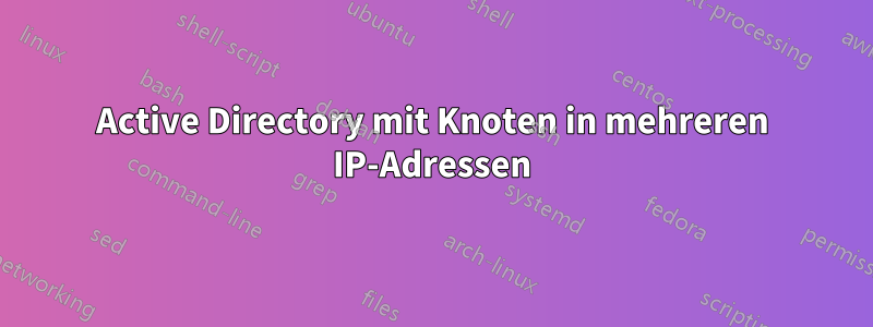Active Directory mit Knoten in mehreren IP-Adressen