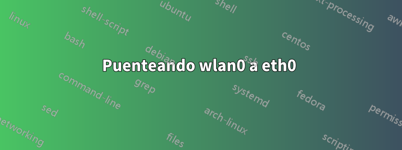 Puenteando wlan0 a eth0