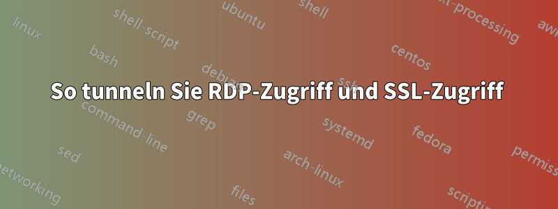 So tunneln Sie RDP-Zugriff und SSL-Zugriff