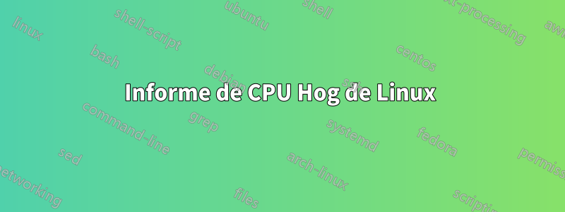 Informe de CPU Hog de Linux