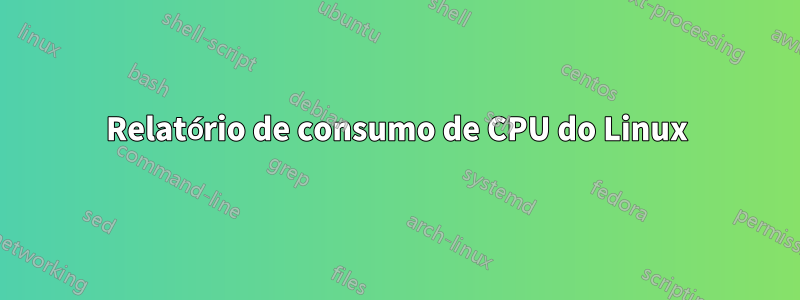 Relatório de consumo de CPU do Linux