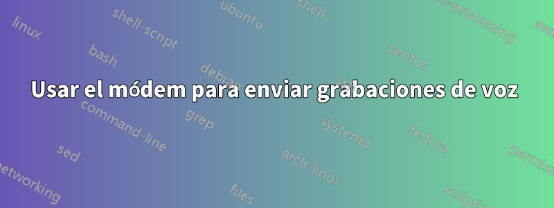 Usar el módem para enviar grabaciones de voz
