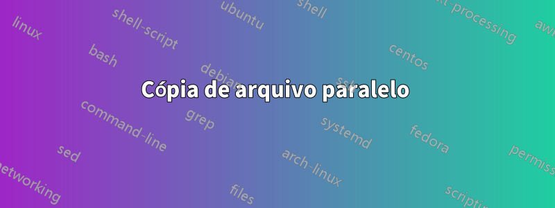 Cópia de arquivo paralelo