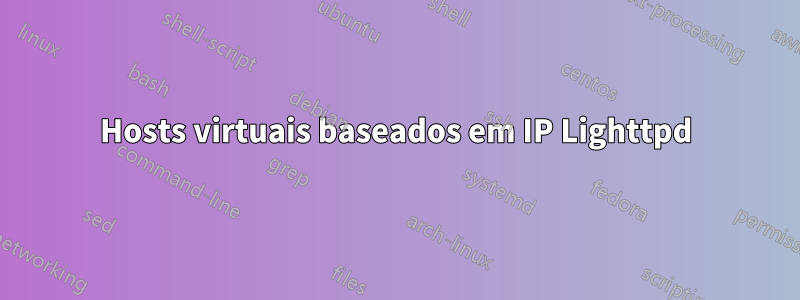 Hosts virtuais baseados em IP Lighttpd
