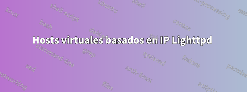 Hosts virtuales basados ​​en IP Lighttpd