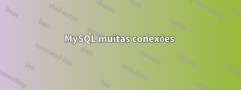 MySQL muitas conexões