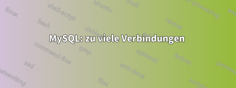 MySQL: zu viele Verbindungen