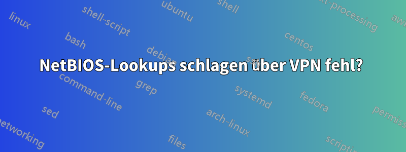 NetBIOS-Lookups schlagen über VPN fehl?