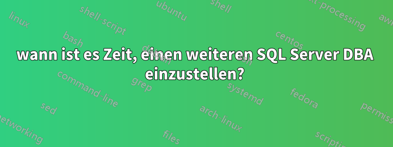 wann ist es Zeit, einen weiteren SQL Server DBA einzustellen?