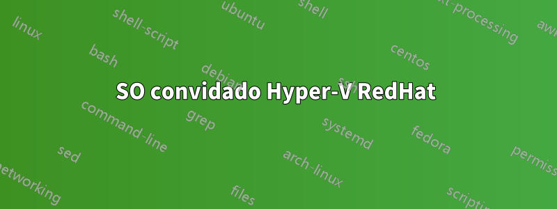 SO convidado Hyper-V RedHat