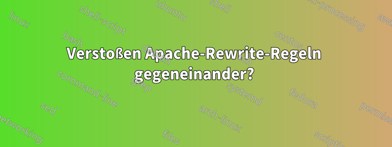 Verstoßen Apache-Rewrite-Regeln gegeneinander?