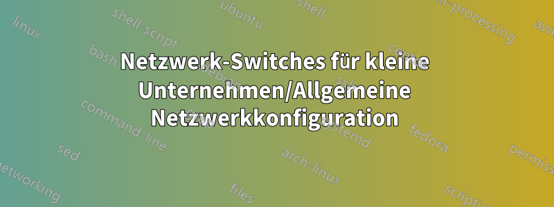 Netzwerk-Switches für kleine Unternehmen/Allgemeine Netzwerkkonfiguration