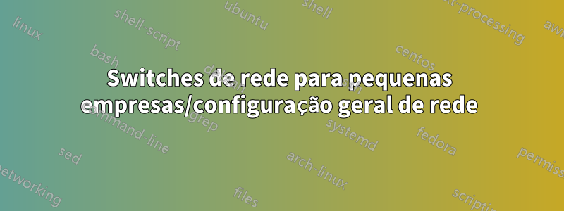 Switches de rede para pequenas empresas/configuração geral de rede