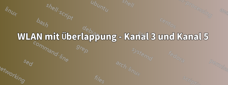 WLAN mit Überlappung - Kanal 3 und Kanal 5