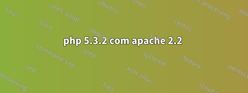 php 5.3.2 com apache 2.2