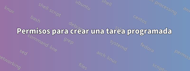 Permisos para crear una tarea programada