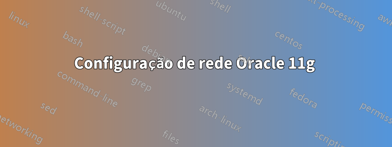 Configuração de rede Oracle 11g
