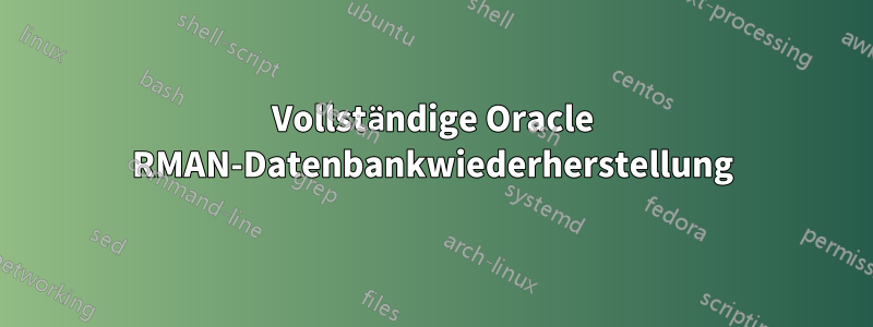 Vollständige Oracle RMAN-Datenbankwiederherstellung