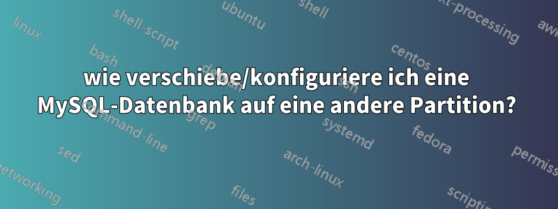 wie verschiebe/konfiguriere ich eine MySQL-Datenbank auf eine andere Partition?