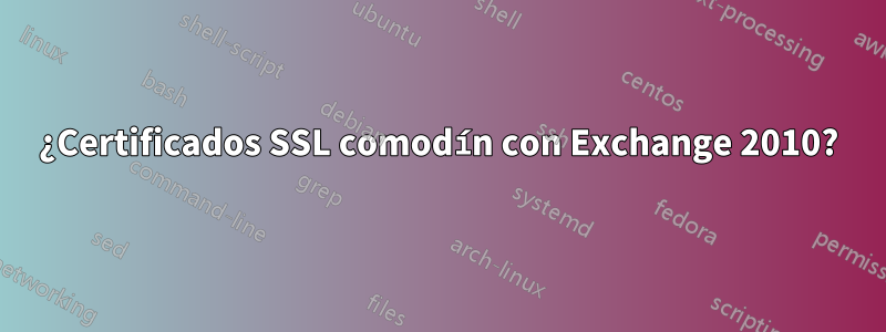 ¿Certificados SSL comodín con Exchange 2010?