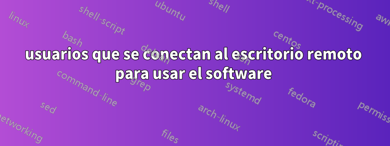 usuarios que se conectan al escritorio remoto para usar el software