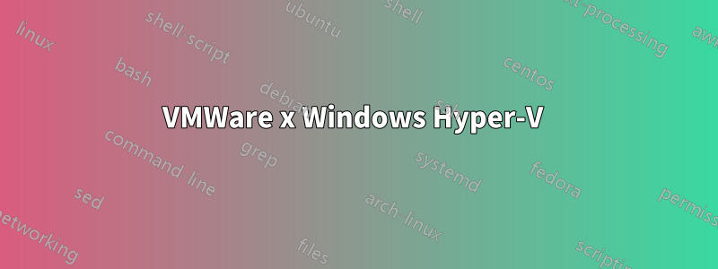 VMWare x Windows Hyper-V 